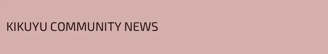 KIKUYU COMMUNITY NEWS